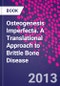 Osteogenesis Imperfecta. A Translational Approach to Brittle Bone Disease - Product Thumbnail Image