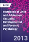 Handbook of Child and Adolescent Sexuality. Developmental and Forensic Psychology - Product Image
