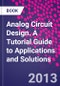 Analog Circuit Design. A Tutorial Guide to Applications and Solutions - Product Image