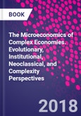 The Microeconomics of Complex Economies. Evolutionary, Institutional, Neoclassical, and Complexity Perspectives- Product Image
