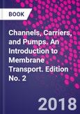 Channels, Carriers, and Pumps. An Introduction to Membrane Transport. Edition No. 2- Product Image