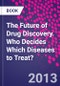 The Future of Drug Discovery. Who Decides Which Diseases to Treat? - Product Thumbnail Image