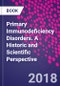 Primary Immunodeficiency Disorders. A Historic and Scientific Perspective - Product Image