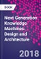 Next Generation Knowledge Machines. Design and Architecture - Product Thumbnail Image