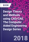 Design Theory and Methods using CAD/CAE. The Computer Aided Engineering Design Series - Product Image