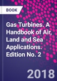Gas Turbines. A Handbook of Air, Land and Sea Applications. Edition No. 2- Product Image
