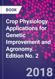 Crop Physiology. Applications for Genetic Improvement and Agronomy. Edition No. 2- Product Image