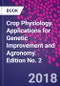 Crop Physiology. Applications for Genetic Improvement and Agronomy. Edition No. 2 - Product Thumbnail Image