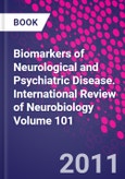 Biomarkers of Neurological and Psychiatric Disease. International Review of Neurobiology Volume 101- Product Image