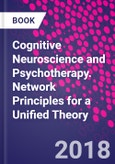 Cognitive Neuroscience and Psychotherapy. Network Principles for a Unified Theory- Product Image