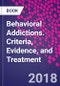 Behavioral Addictions. Criteria, Evidence, and Treatment - Product Thumbnail Image