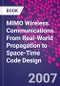 MIMO Wireless Communications. From Real-World Propagation to Space-Time Code Design - Product Image