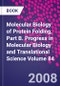 Molecular Biology of Protein Folding, Part B. Progress in Molecular Biology and Translational Science Volume 84 - Product Thumbnail Image