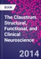 The Claustrum. Structural, Functional, and Clinical Neuroscience - Product Thumbnail Image