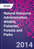 Natural Resource Administration. Wildlife, Fisheries, Forests and Parks- Product Image