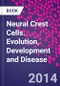 Neural Crest Cells. Evolution, Development and Disease - Product Thumbnail Image