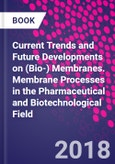 Current Trends and Future Developments on (Bio-) Membranes. Membrane Processes in the Pharmaceutical and Biotechnological Field- Product Image