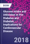 Glucose Intake and Utilization in Pre-Diabetes and Diabetes. Implications for Cardiovascular Disease - Product Image