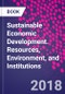 Sustainable Economic Development. Resources, Environment, and Institutions - Product Image
