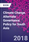 Climate Change. Alternate Governance Policy for South Asia - Product Image