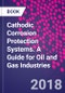 Cathodic Corrosion Protection Systems. A Guide for Oil and Gas Industries - Product Thumbnail Image