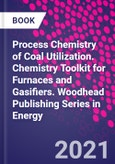 Process Chemistry of Coal Utilization. Chemistry Toolkit for Furnaces and Gasifiers. Woodhead Publishing Series in Energy- Product Image