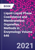 Liquid-Liquid Phase Coexistence and Membraneless Organelles. Methods in Enzymology Volume 646- Product Image