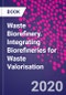 Waste Biorefinery. Integrating Biorefineries for Waste Valorisation - Product Thumbnail Image