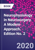 Neurophysiology in Neurosurgery. A Modern Approach. Edition No. 2- Product Image