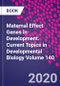 Maternal Effect Genes in Development. Current Topics in Developmental Biology Volume 140 - Product Thumbnail Image