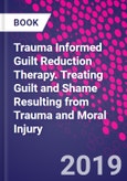 Trauma Informed Guilt Reduction Therapy. Treating Guilt and Shame Resulting from Trauma and Moral Injury- Product Image