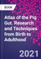 Atlas of the Pig Gut. Research and Techniques from Birth to Adulthood - Product Image