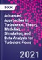 Advanced Approaches in Turbulence. Theory, Modeling, Simulation, and Data Analysis for Turbulent Flows - Product Thumbnail Image