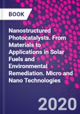 Nanostructured Photocatalysts. From Materials to Applications in Solar Fuels and Environmental Remediation. Micro and Nano Technologies- Product Image