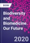 Biodiversity and Biomedicine. Our Future - Product Thumbnail Image