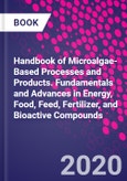 Handbook of Microalgae-Based Processes and Products. Fundamentals and Advances in Energy, Food, Feed, Fertilizer, and Bioactive Compounds- Product Image