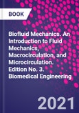 Biofluid Mechanics. An Introduction to Fluid Mechanics, Macrocirculation, and Microcirculation. Edition No. 3. Biomedical Engineering- Product Image