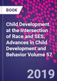 Child Development at the Intersection of Race and SES. Advances in Child Development and Behavior Volume 57- Product Image