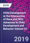Child Development at the Intersection of Race and SES. Advances in Child Development and Behavior Volume 57 - Product Thumbnail Image