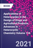 Applications of Heterocycles in the Design of Drugs and Agricultural Products. Advances in Heterocyclic Chemistry Volume 134- Product Image