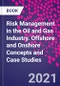 Risk Management in the Oil and Gas Industry. Offshore and Onshore Concepts and Case Studies - Product Image