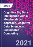 Cognitive Big Data Intelligence with a Metaheuristic Approach. Cognitive Data Science in Sustainable Computing- Product Image