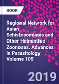 Regional Network for Asian Schistosomiasis and Other Helminthic Zoonoses. Advances in Parasitology Volume 105- Product Image
