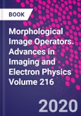Morphological Image Operators. Advances in Imaging and Electron Physics Volume 216- Product Image