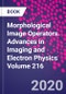 Morphological Image Operators. Advances in Imaging and Electron Physics Volume 216 - Product Image