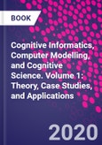 Cognitive Informatics, Computer Modelling, and Cognitive Science. Volume 1: Theory, Case Studies, and Applications- Product Image