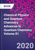 Chemical Physics and Quantum Chemistry. Advances in Quantum Chemistry Volume 81- Product Image