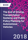 The End of Driving. Transportation Systems and Public Policy Planning for Autonomous Vehicles- Product Image