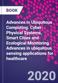 Advances in Ubiquitous Computing. Cyber-Physical Systems, Smart Cities and Ecological Monitoring. Advances in ubiquitous sensing applications for healthcare- Product Image