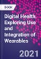 Digital Health. Exploring Use and Integration of Wearables - Product Thumbnail Image